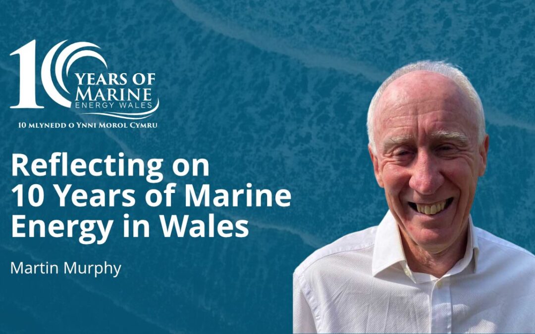 Reflecting on 10 Years of Marine Energy in Wales – Martin Murphy