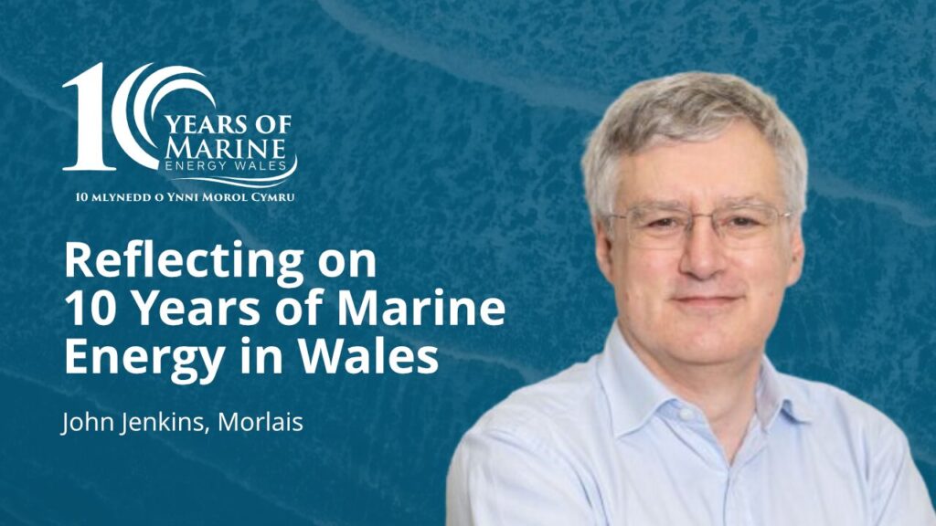 Reflecting on 10 Years of Marine Energy in Wales – John Jenkins
